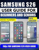 SAMSUNG S26 USER GUIDE FOR BEGINNERS AND SENIORS