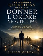 Les Grandes Questions Derrière Donner l'Ordre ne Suffit Pas