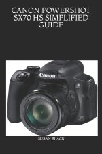 CANON POWERSHOT SX70 HS SIMPLIFIED GUIDE
