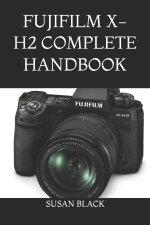 FUJIFILM X-H2 COMPLETE HANDBOOK