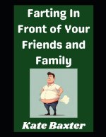 Farting In Front of Your Friends and Family!