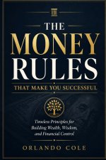 THE MONEY RULES THAT MAKE YOU SUCCESSFUL