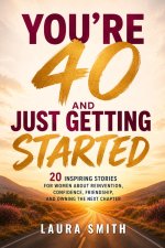 You're 40 and Just Getting Started