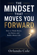 THE MINDSET THAT MOVES YOU FORWARD