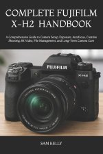 COMPLETE FUJIFILM X-H2 PHOTOGRAPHY AND VIDEO HANDBOOK