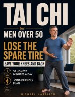 Tai Chi for Men Over 50 - Lose the Spare Tire, Save Your Knees and Back