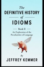 THE DEFINITIVE HISTORY OF IDIOMS
