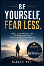 How to Be Yourself Without Fear, Overcome Fear of Judgment, and Live Authentically With Confidence