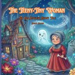 The Teeny-Tiny Woman; An Old English Ghost Tale