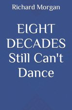 EIGHT DECADES Still Can't Dance