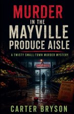 Murder in the Mayville Produce Aisle