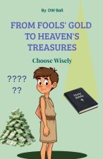 From Fool's Gold to Heaven's Treasures. Choose Wisely.