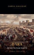 Dara the Battle That Remade Roman War