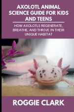 Axolotl Animal Science Guide for Kids and Teens