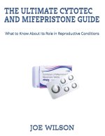 THE ULTIMATE CYTOTEC AND MIFEPRISTONE GUIDE