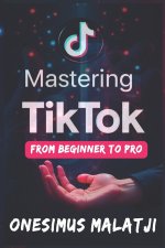 Mastering TikTok