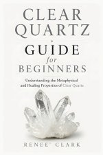 Clear Quartz Guide for Beginners