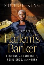 BECOMING HARLEM'S BANKER : LESSONS IN LE