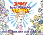 Jimmy has a Hole in his Tooth!