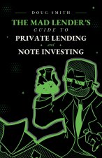 The Mad Lender's Guide to Private Lending and Note Investing