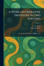 A Work on Operative Dentistry in Two Volumes