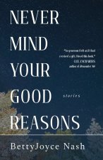 Never Mind Your Good Reasons