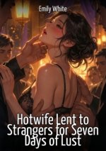 Hotwife Lent to Strangers for Seven Days of Lust