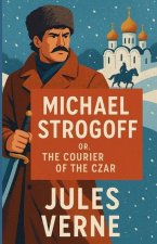 Michael Strogoff Or The Courier Of The Czar (Illustrated)