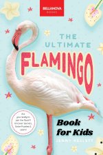 The Ultimate Flamingo Book for Kids