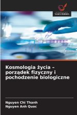 Kosmologia życia - porządek fizyczny i pochodzenie biologiczne