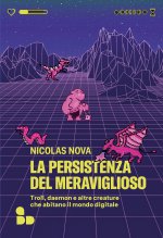 persistenza del meraviglioso. Troll, daemon e altre creature che abitano il mondo digitale