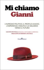 Mi chiamo Gianni. L'impegno politico, il profilo umano, l'esperienza vissuta e lo sguardo verso il futuro