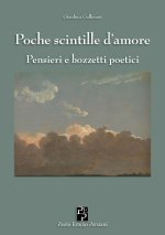 Poche scintille d'amore. Pensieri e bozzetti poetici
