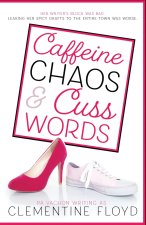 Caffeine, Chaos and Cusswords