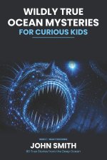 Wildly True Ocean Mysteries for Curious Kids