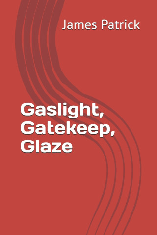 Gaslight, Gatekeep, Glaze