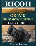 RICOH GR IV & GR IV MONOCHROME USER GUIDE