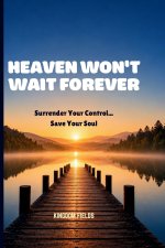 HEAVEN WON'T WAIT FOREVER