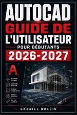 AutoCAD Guide de l'Utilisateur pour Débutants 2026-2027