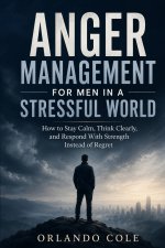 Anger Management for Men in a Stressful World