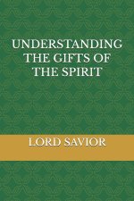 UNDERSTANDING THE GIFTS OF THE SPIRIT