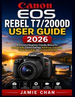CANON EOS REBEL T7/2000D USER GUIDE 2026