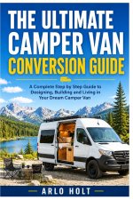 The Ultimate Camper Van Conversion Guide