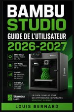 Bambu Studio Guide de l'Utilisateur 2026-2027
