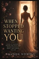 WHEN I STOPPED WANTING YOU