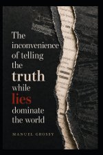 THE INCONVENIENCE OF TELLING THE TRUTH WHILE LIES DOMINATE THE WORLD