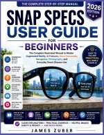 SNAP SPECS USER GUIDE FOR BEGINNERS