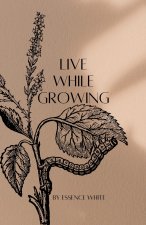 Live While Growing
