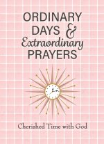 Ordinary Days & Extraordinary Prayers