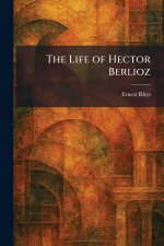 The Life of Hector Berlioz